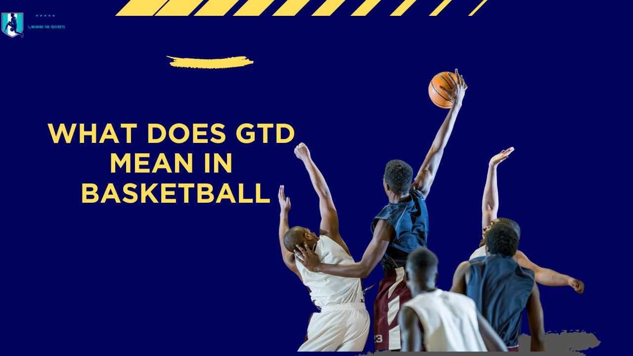 What Does Gtd Mean in Basketball