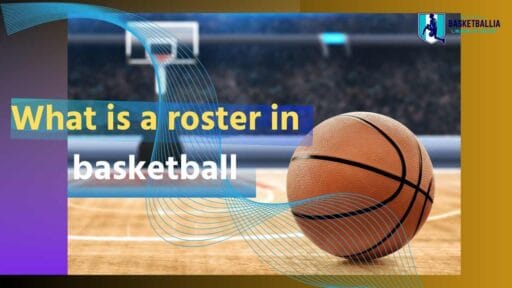 What is a roster in basketball