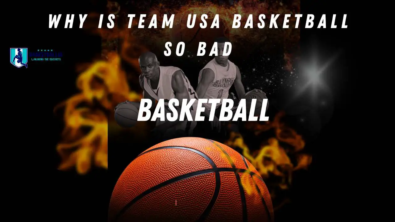 Why is Team USA basketball so bad